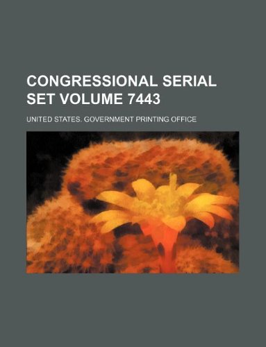 Congressional serial set Volume 7443 (9781130050554) by United States. Government Office