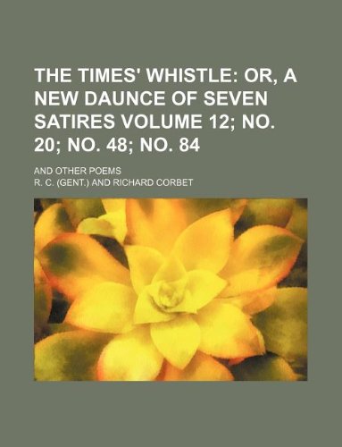 The Times' Whistle Volume 12; No. 20; No. 48; No. 84; And Other Poems (9781130053111) by R. C.