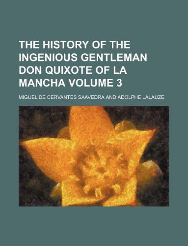 The History of the Ingenious Gentleman Don Quixote of La Mancha Volume 3 (9781130053319) by Miguel De Cervantes Saavedra