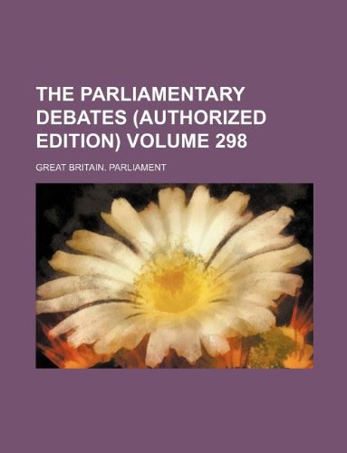 The Parliamentary debates (Authorized edition) Volume 298 (9781130054392) by Great Britain Parliament