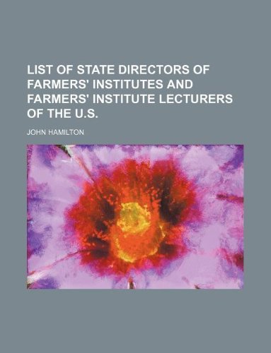 List of state directors of farmers' institutes and farmers' institute lecturers of the U.S. (9781130056129) by John Hamilton
