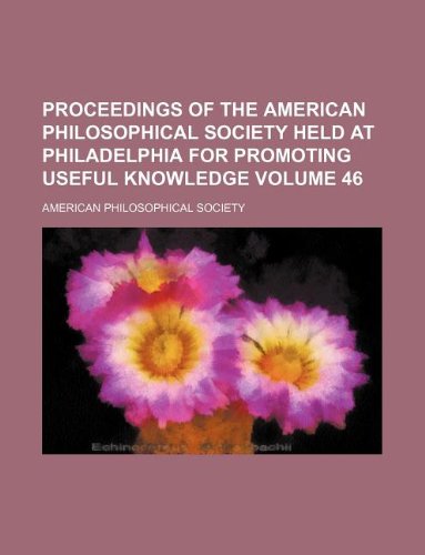 Proceedings of the American Philosophical Society held at Philadelphia for promoting useful knowledge Volume 46 (9781130056303) by American Philosophical Society