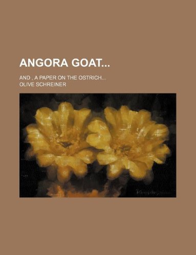 Angora goat; and , A paper on the ostrich... (9781130058437) by Olive Schreiner