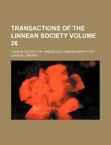 Transactions of the Linnean Society Volume 26 (9781130058581) by Linnean Society Of London