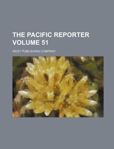 The Pacific reporter Volume 51 (9781130059304) by West Publishing Company