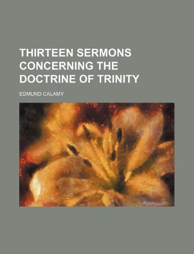 Thirteen sermons concerning the Doctrine of Trinity (9781130060294) by Edmund Calamy