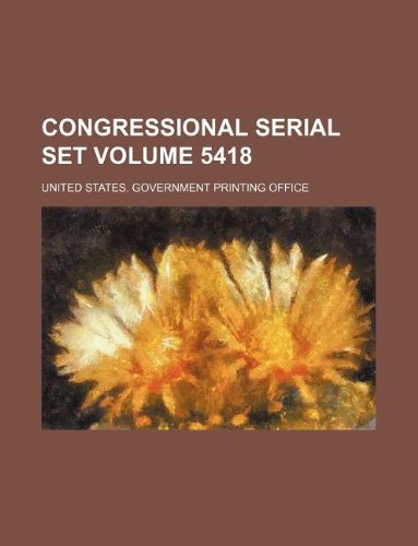 Congressional serial set Volume 5418 (9781130061239) by United States Government Office