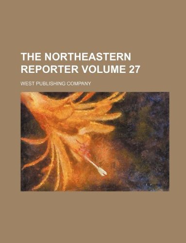 The Northeastern reporter Volume 27 (9781130062342) by West Publishing Company