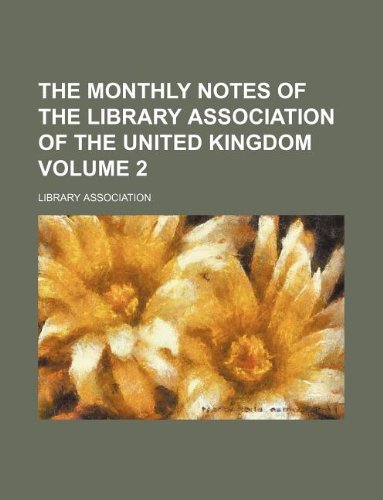 The Monthly Notes of the Library Association of the United Kingdom Volume 2 (9781130063233) by Library Association