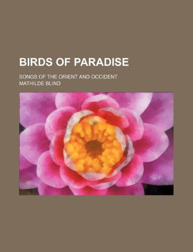 9781130065657: Birds of paradise; songs of the Orient and Occident