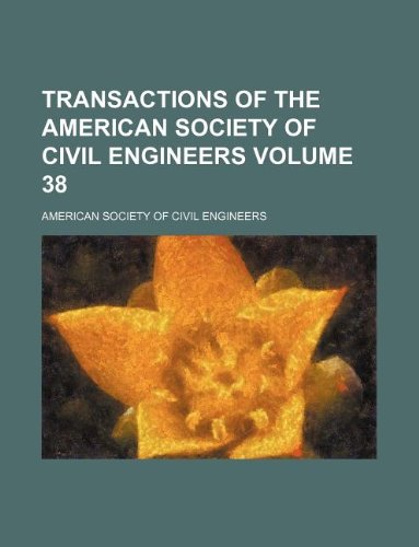 Transactions of the American Society of Civil Engineers Volume 38 (9781130067279) by American Society Of Civil Engineers