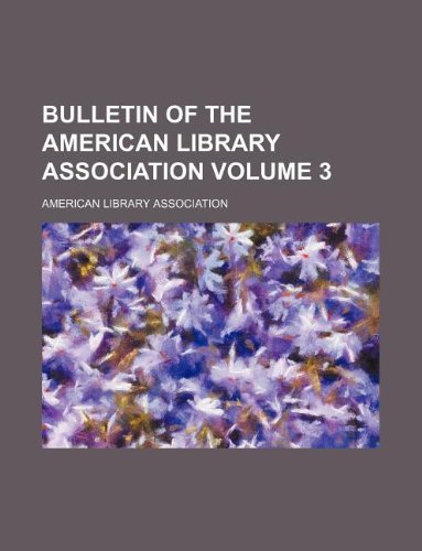 Bulletin of the American Library Association Volume 3 (9781130068719) by American Library Association