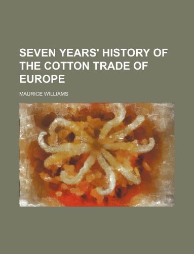 Seven years' history of the cotton trade of Europe (9781130072228) by Maurice Williams