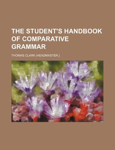 The Student's Handbook of Comparative Grammar (9781130075953) by Thomas Clark