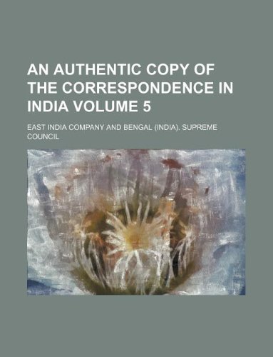 An Authentic Copy of the Correspondence in India Volume 5 (9781130076691) by East India Company