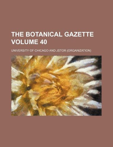 The Botanical gazette Volume 40 (9781130077605) by University Of Chicago