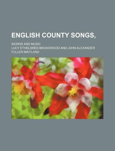 English County Songs; Words and Music (9781130079272) by Lucy Etheldred Broadwood