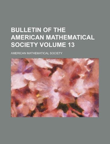 Bulletin of the American Mathematical Society Volume 13 (9781130081008) by American Mathematical Society