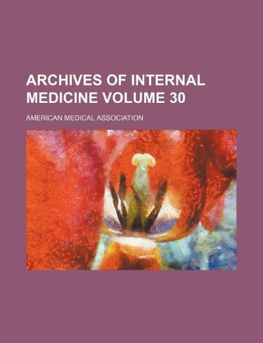 Archives of internal medicine Volume 30 (9781130082456) by American Medical Association
