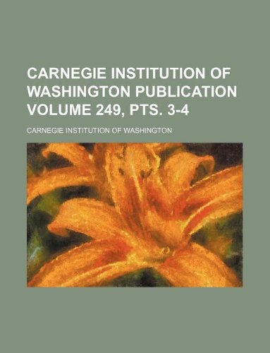Carnegie Institution of Washington publication Volume 249, pts. 3-4 (9781130082951) by Carnegie Institution Of Washington