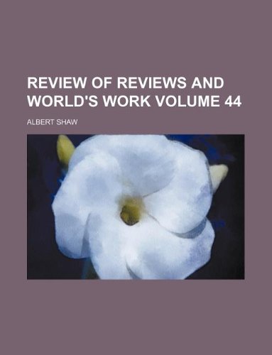 Review of reviews and world's work Volume 44 (9781130083323) by Albert Shaw