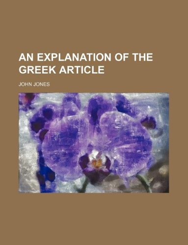 An Explanation of the Greek Article (9781130084689) by John Jones