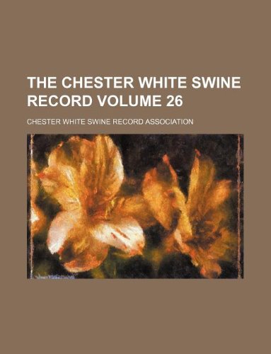 9781130085662: The Chester white swine record Volume 26