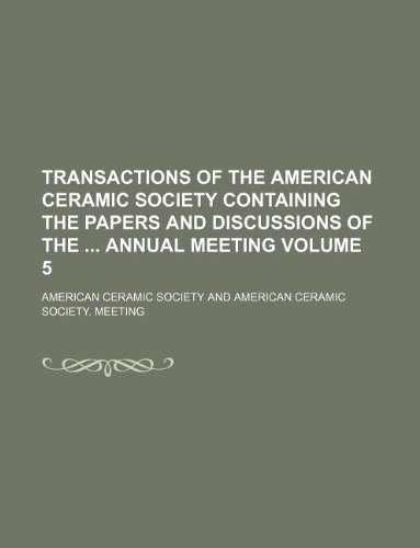 Transactions of the American Ceramic Society Containing the Papers and Discussions of the Annual Meeting Volume 5 (9781130086188) by American Ceramic Society