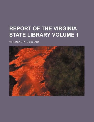 Report of the Virginia State Library Volume 1 (9781130087154) by Virginia State Library