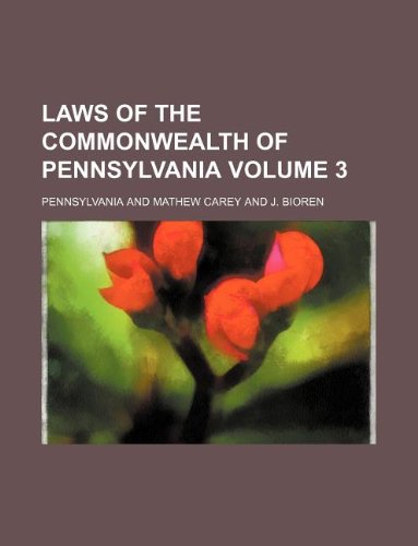 Laws of the Commonwealth of Pennsylvania Volume 3 (9781130093186) by Pennsylvania