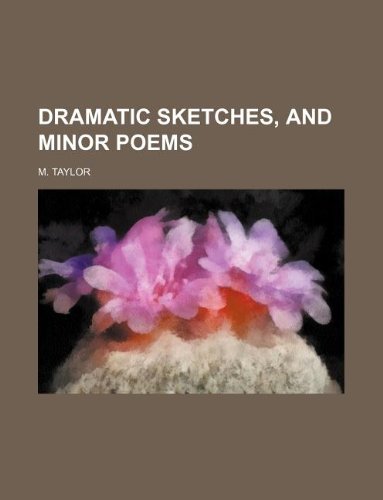 Dramatic Sketches, and Minor Poems (9781130095777) by M. Taylor