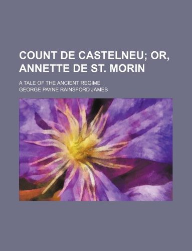 Count de Castelneu; a tale of the ancient regime (9781130099904) by George Payne Rainsford James