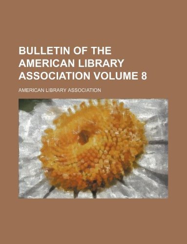 Bulletin of the American Library Association Volume 8 (9781130100570) by American Library Association