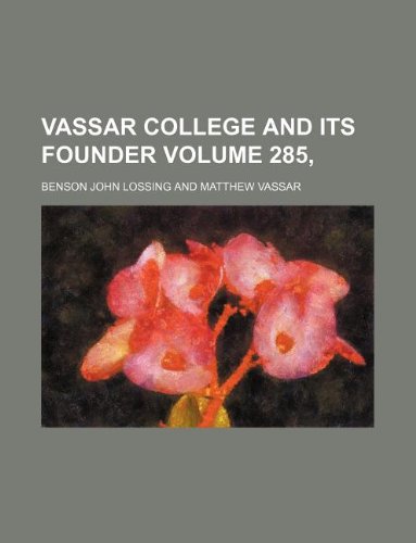 Vassar college and its founder Volume 285, (9781130104059) by Benson John Lossing
