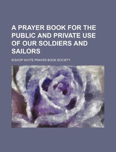 9781130104424: A Prayer Book for the Public and Private Use of Our Soldiers and Sailors
