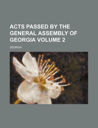 Acts passed by the General Assembly of Georgia Volume 2 (9781130105452) by Georgia