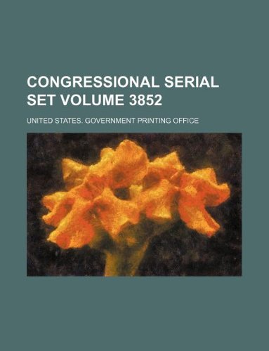 Congressional serial set Volume 3852 (9781130105834) by United States Government Office