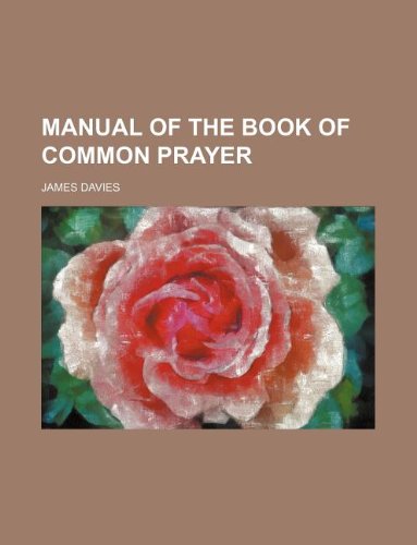 Manual of the Book of common prayer (9781130109078) by James Davies