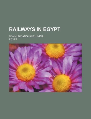 Railways in Egypt; communication with India (9781130110951) by Egypt