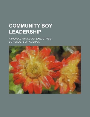 Community boy leadership; a manual for scout executives (9781130111637) by Boy Scouts Of America