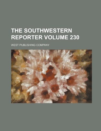 The Southwestern reporter Volume 230 (9781130112405) by West Publishing Company
