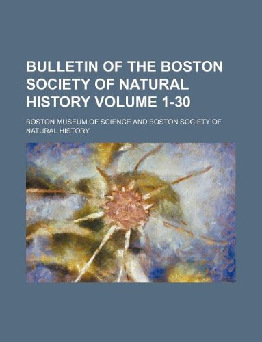 Bulletin of the Boston Society of Natural History Volume 1-30 (9781130114140) by Boston Museum Of Science