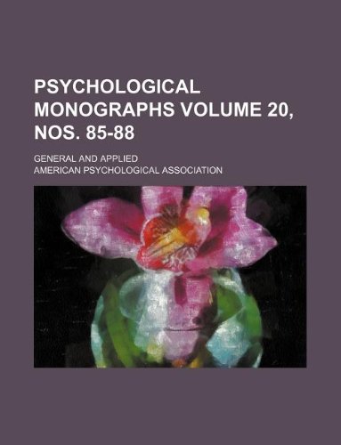 Psychological monographs Volume 20, nos. 85-88 ; general and applied (9781130114256) by American Psychological Association