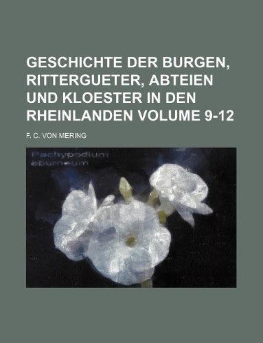 9781130115109: Geschichte der Burgen, Rittergueter, Abteien und KLoester in den Rheinlanden Volume 9-12
