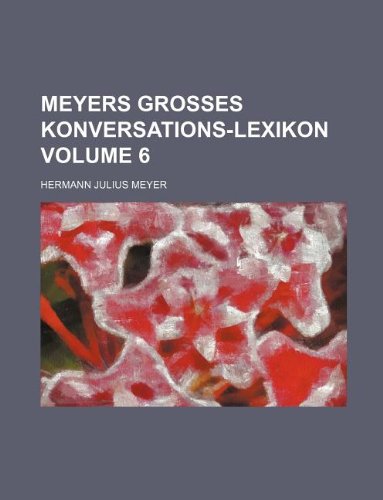 Meyers grosses Konversations-Lexikon Volume 6 (9781130118193) by Hermann Julius Meyer