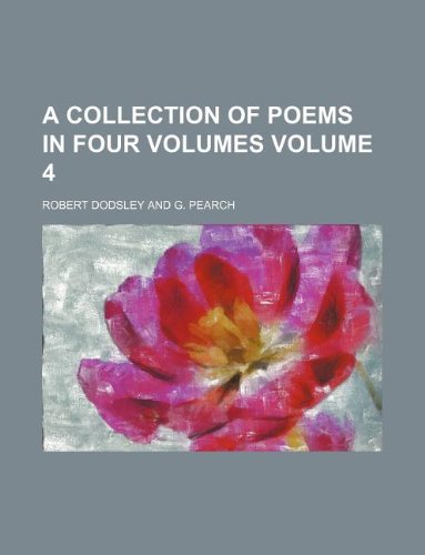 A Collection of Poems in Four Volumes Volume 4 (9781130121162) by Robert Dodsley