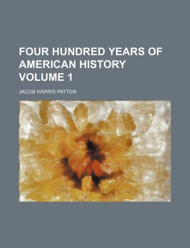 Four hundred years of American history Volume 1 (9781130122503) by Jacob Harris Patton