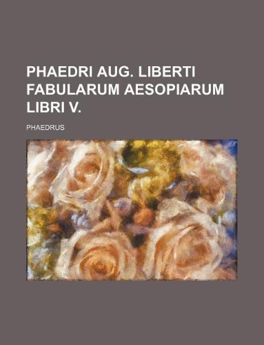 Phaedri Aug. Liberti Fabularum Aesopiarum Libri V. (9781130124569) by Phaedrus