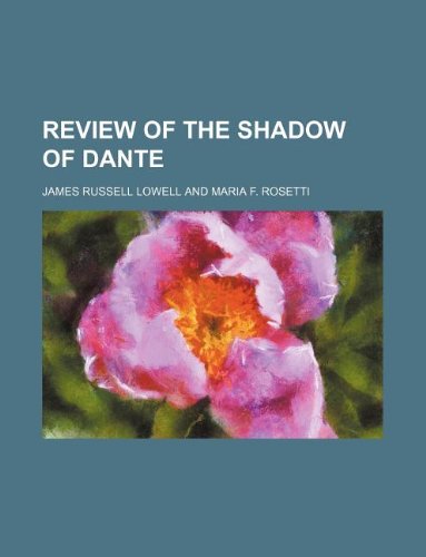 Review of the Shadow of Dante (9781130125900) by James Russell Lowell