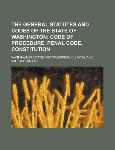 The General Statutes and Codes of the State of Washington (9781130127102) by Washington